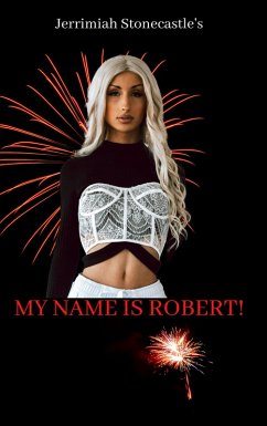 My Name is Robert (eBook, ePUB) - Stonecastle, Jerrimiah