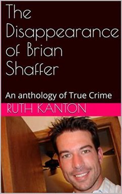 The Disappearance of Brian Shaffer An Anthology of True Crime (eBook, ePUB) - Kanton, Ruth