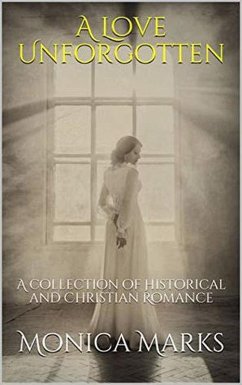 Cover A Love Unforgotten: A Collection Of Historical and Christian Romance (eBook, ePUB)