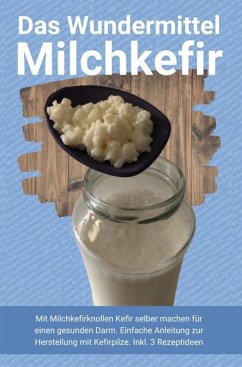 Das Wundermittel Milchkefir (eBook, ePUB) - Publishing, Heilung