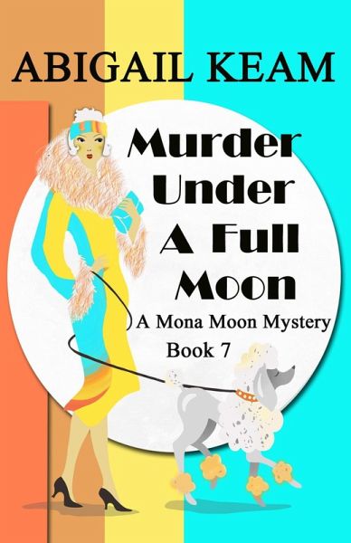 Murder Under A Full Moon (A Mona Moon Mystery, #7) (eBook, ePUB) Murder Under A Full Moon (A Mona Moon Mystery, #7) (eBook, ePUB)