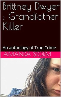 Cover Brittney Dwyer : Grandfather Killer An Anthology of True Crime (eBook, ePUB)