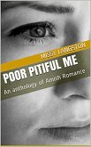 Poor Pitiful Me An Anthology of Amish Romance (eBook, ePUB)