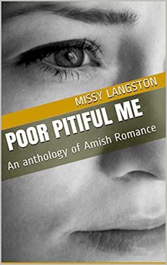 Cover Poor Pitiful Me An Anthology of Amish Romance (eBook, ePUB)
