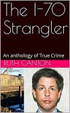 The I-70 Strangler An Anthology of True Crime (eBook, ePUB)