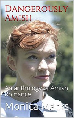 Dangerously Amish An Anthology of Amish Romance (eBook, ePUB) - Marks, Monica