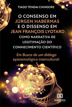Cover O Consenso em Jürgen Habermas e o Dissenso em Jean François Lyotard como Narrativa de Legitimação do Conhecimento Científico (eBook, ePUB)