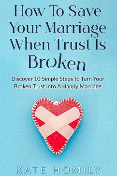 How to Save Your Marriage When Trust is Broken (eBook, ePUB) - Homily, Kate