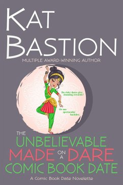 The Unbelievable Made on a Dare Comic Book Date (eBook, ePUB) - Bastion, Kat