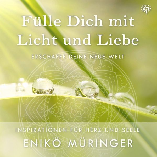 Fülle Dich mit Licht und Liebe (MP3-Download) von Enikö Müringer - Hörbuch  bei bücher.de runterladen