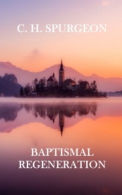 Baptismal Regeneration (eBook, ePUB) - Spurgeon, C. H.
