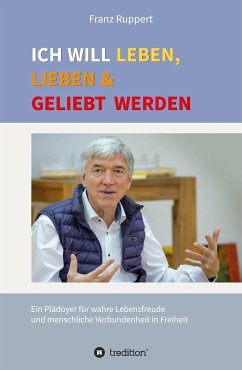 Ich will leben, lieben und geliebt werden (eBook, ePUB) - Ruppert, Franz