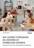 Wie Lehrer Störungen im Unterricht vorbeugen können. Regeln und Rituale für ein lernförderndes Klassenumfeld (eBook, PDF)