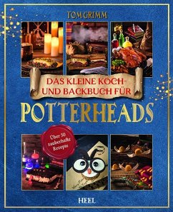 Das kleine Koch- und Backbuch für Potterheads - Das inoffizielle Harry Potter Koch- und Backbuch - Grimm, Tom