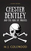 Chester Bentley and The King of Pirates - Classic Edition (The Chester Bentley Mysteries - Classic Edition, #3) (eBook, ePUB) Chester Bentley and The King of Pirates - Classic Edition (The Chester Bentley Mysteries - Classic Edition, #3) (eBook, ePUB)