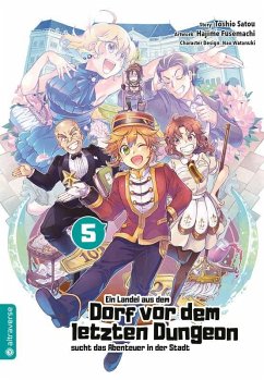 Ein Landei aus dem Dorf vor dem letzten Dungeon sucht das Abenteuer in der Stadt Bd.5 - Satou, Toshio;Fusemachi, Hajime;Watanaki, Nao