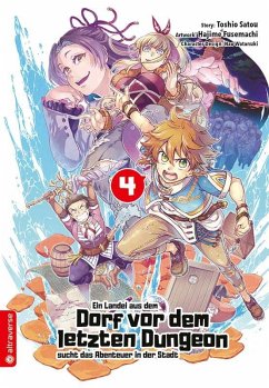 Ein Landei aus dem Dorf vor dem letzten Dungeon sucht das Abenteuer in der Stadt Bd.4 - Satou, Toshio;Fusemachi, Hajime;Watanaki, Nao