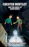 Chester Bentley and the Ghost of Asher Worth (The Chester Bentley Mysteries, #1) (eBook, ePUB) Chester Bentley and the Ghost of Asher Worth (The Chester Bentley Mysteries, #1) (eBook, ePUB)