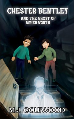 Chester Bentley and the Ghost of Asher Worth (The Chester Bentley Mysteries, #1) (eBook, ePUB) - Colewood, Mj