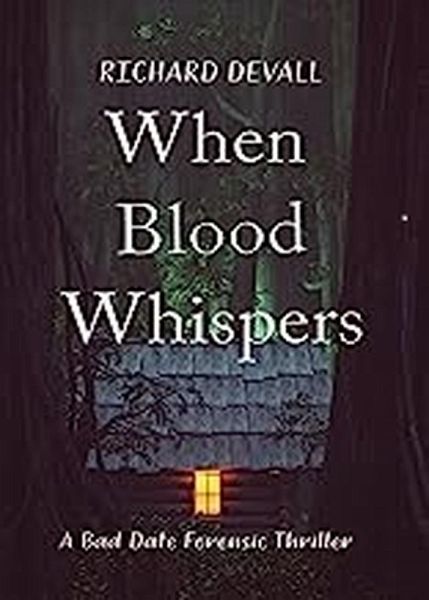 When Blood Whispers: A Bad Date Forensic Thriller (eBook, ePUB) When Blood Whispers: A Bad Date Forensic Thriller (eBook, ePUB)