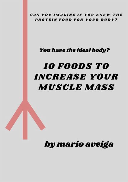 10 Foods That Increase Your Muscle Mass (eBook, ePUB)