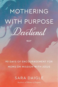Mothering with Purpose Devotional (eBook, ePUB) - Daigle, Sara