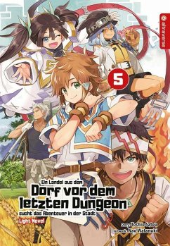 Ein Landei aus dem Dorf vor dem letzten Dungeon sucht das Abenteuer in der Stadt Light Novel / Ein Landei aus dem Dorf vor dem letzten Dungeon sucht das Abenteuer in der Stadt Bd.5 - Satou, Toshio;Watanuki, Nao