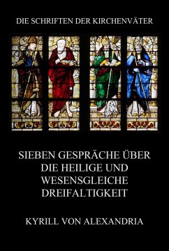 Sieben Gespräche über die heilige und wesensgleiche Dreieinigkeit (eBook, ePUB) - Alexandria, Kyrill von
