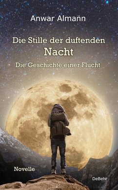 Die Stille der duftenden Nacht - Die Geschichte einer Flucht - Novelle - Almann, Anwar