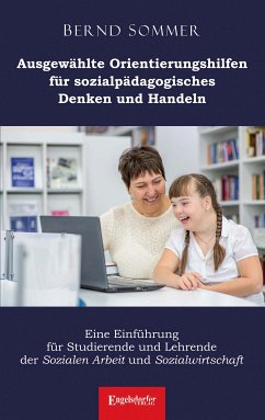 Ausgewählte Orientierungshilfen für sozialpädagogisches Denken und Handeln (eBook, ePUB) - Sommer, Dr. Bernd