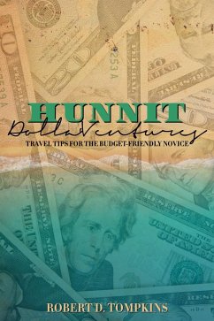 Hunnit Dolla'Ventures: Travel Tips for the Budget Friendly Novice (eBook, ePUB) - Alexander-Jordan, Robert D.