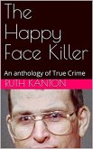 The Happy Face Killer An Anthology of True Crime (eBook, ePUB)
