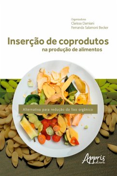 Inserção de Coprodutos na Produção de Alimentos: Alternativa para Redução do Lixo Orgânico (eBook, ePUB) - Damiani, Clarissa; Becker, Fernanda Salamoni