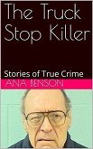 The Truck Stop Killer Stories of True Crime (eBook, ePUB)