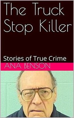 The Truck Stop Killer Stories of True Crime (eBook, ePUB) - Benson, Ana