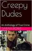 Creepy Dudes An Anthology of True Crime (eBook, ePUB)