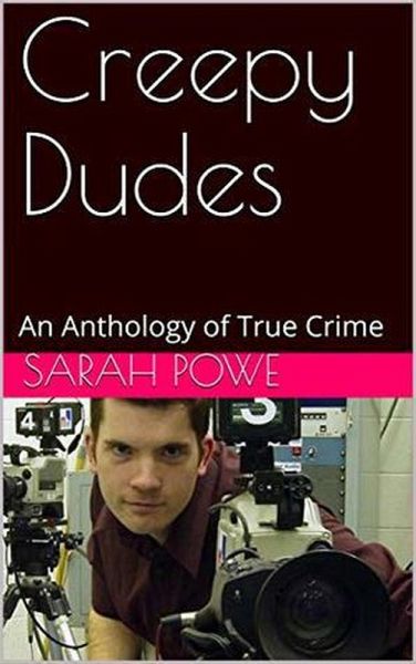Creepy Dudes An Anthology of True Crime (eBook, ePUB) Creepy Dudes An Anthology of True Crime (eBook, ePUB)