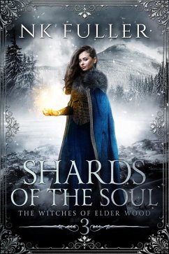 Shards of the Soul (The Witches of Elder Wood, #3) (eBook, ePUB) - Fuller, Nk