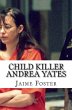 Child Killer Andrea Yates (eBook, ePUB) - Bild 1