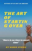 The art of Starting Over & &quote;there is no Time to Waste Time &quote; (eBook, ePUB)