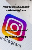 How to Build a Brand With Instagram * &quote;Learn Proven Strategies&quote; (eBook, ePUB)