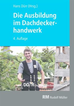 Die Ausbildung im Dachdeckerhandwerk - E-Book (eBook, PDF) - Amann, Martin; Geschke, Christian; Gradner, Lutz; Hollwedel, Volker; Hupe, Joachim; Karsch, Jochen; Steffe