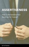 Assertiveness - How To Be Assertive And Stand Up For Yourself (eBook, ePUB)