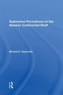 Submarine Permafrost On The Alaskan Continental Shelf (eBook, ePUB) - Vigdorchik, Michael E.