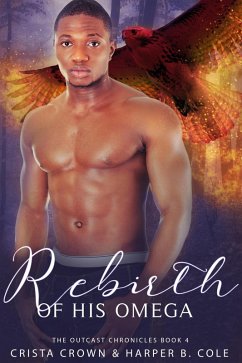 Rebirth of His Omega (The Outcast Chronicles, #4) (eBook, ePUB) - Crown, Crista; Cole, Harper B.