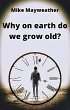 Why on earth do we grow old? (eBook,... - Bild 1
