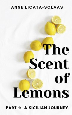 The Scent of Lemons, Part One: A Sicilian Journey (eBook, ePUB) - Licata-Solaas, Anne