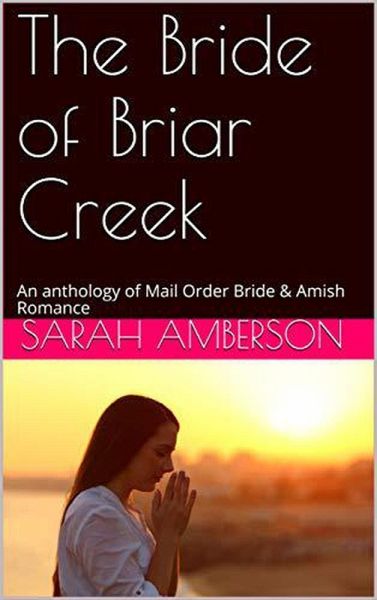 The Bride of Briar Creek An Anthology of Mail Order Bride & Amish Romance (eBook, ePUB) The Bride of Briar Creek An Anthology of Mail Order Bride & Amish Romance (eBook, ePUB)