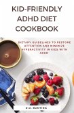 Kid-Friendly ADHD Diet Cookbook: Dietary Guidelines to Restore Attention and Minimize Hyperactivity in Kids with ADHD (eBook, ePUB)