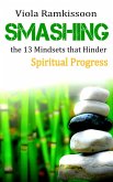 Smashing the 13 Mindsets that Hinder Spiritual Progress (eBook, ePUB) Smashing the 13 Mindsets that Hinder Spiritual Progress (eBook, ePUB)